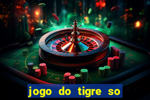 jogo do tigre so para brincar